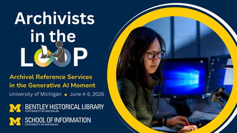 Archivists in the Loop. Archival Reference Services in the Generative Al Moment. University of Michigan. Bentley Historical Library. School of Information. 