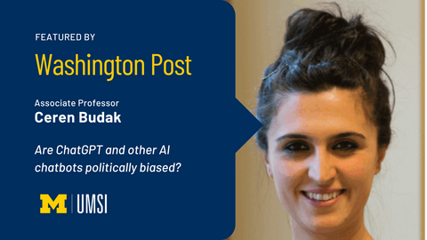 Featured by Washington Post. Associate professor Ceren Budak. Are ChatGPT and other AI chatbots politically biased? 