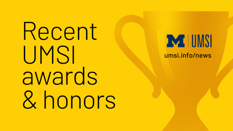 A yellow "Recent UMSI awards & honors" graphic with a trophy displaying the UMSI logo
