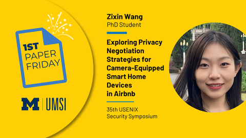 1st Paper Friday. Zixin Wang. PhD student. Exploring privacy negotiation strategies for camera-equipped smart home devices in Airbnb. 35th USENIX Security Symposium. 