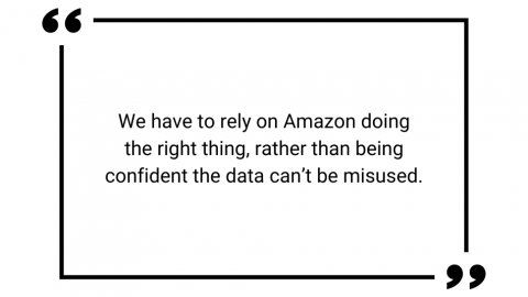 We have to rely on Amazon doing the right thing, rather than being confident the data can't be misused.