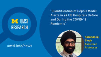 A headshot of Assistant Professor Karandeep Singh. "UMSI Research: Quantification of Sepsis Model Alerts in 24 US Hospitals Before and During the COVID-19 Pandemic"