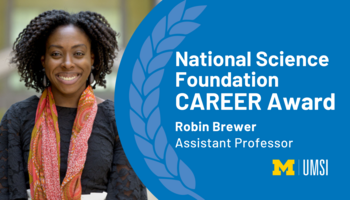 Headshot of Robin Brewer. "National Science Foundation CAREER Award, Robin Brewer, Assistant Professor, UMSI logo."