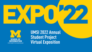 "Expo '22. UMSI 2022 Annual Student Project Virtual Exposition." 