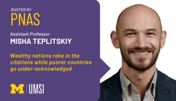 "Quoted by PNAS, Assistant professor Misha Teplitskiy, Wealthy nations rake in the citations while poorer countries go under-acknowledged." Headshot of Misha Teplitskiy