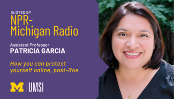 "Quoted by NPR- Michigan Radio, Assistant professor Patricia Garcia, 'How you can protect yourself online, post-Roe'" Headshot of Patricia Garcia.