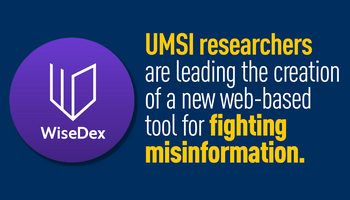 "UMSI researchers are leading the creation of a new web-based tool for fighting misinformation." WiseDex logo in a circle. 