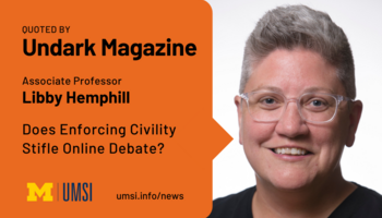 Quoted by Undark Magazine. Associate professor Libby Hemphill. Does enforcing civility stifle online debate? 