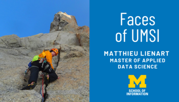 Faces of UMSI: Matthieu Lienart. Matthieu Lienart climbing a cliff face in mountain climbing gear.