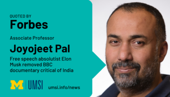 Quoted by Forbes. Associate professor Joyojeet Pal. Free speech absolutist Elon Musk removed BBC documentary critical of India. umsi.info/news.