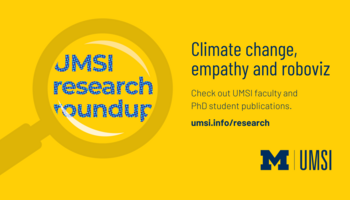 UMSI research roundup. Climate change, empathy and roboviz. Check out UMSI faculty and PhD student publications. 