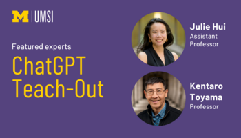 UMSI assistant professor Julie Hui and professor Kentaro Toyama are featured experts in a new ChatGPT Teach-Out