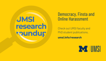 Democracy, Finsta and Online Harassment: Check out UMSI faculty Phd student publications. umsi.info/research